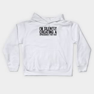 I'm Silently Creating A Spreadsheet For That - Funny Sayings Kids Hoodie